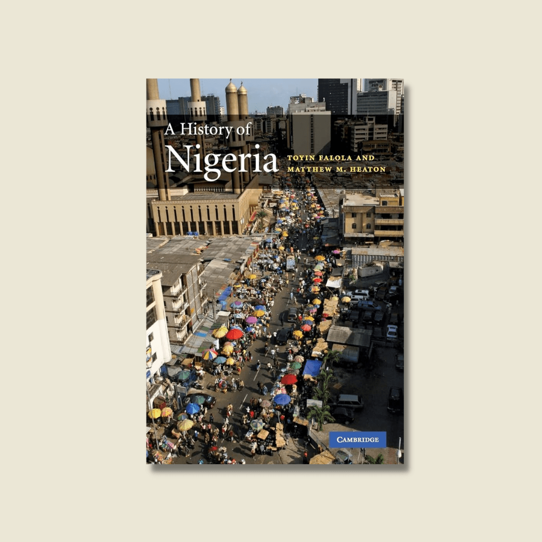 A HISTORY OF NIGERIA BY TOYIN FALOLA AND MATTHEW M. HEATON
