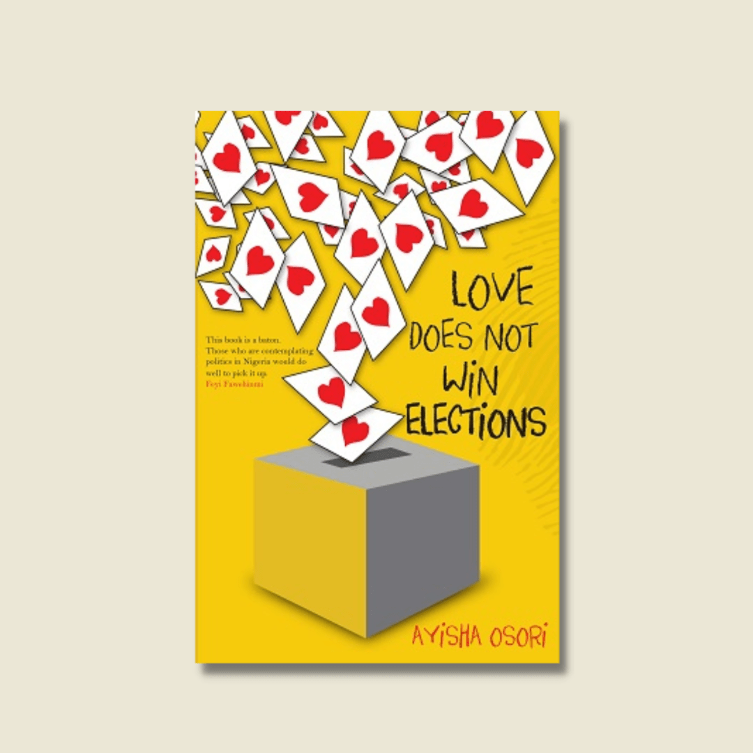 LOVE DOES NOT WIN ELECTIONS BY AYISHA OSORI