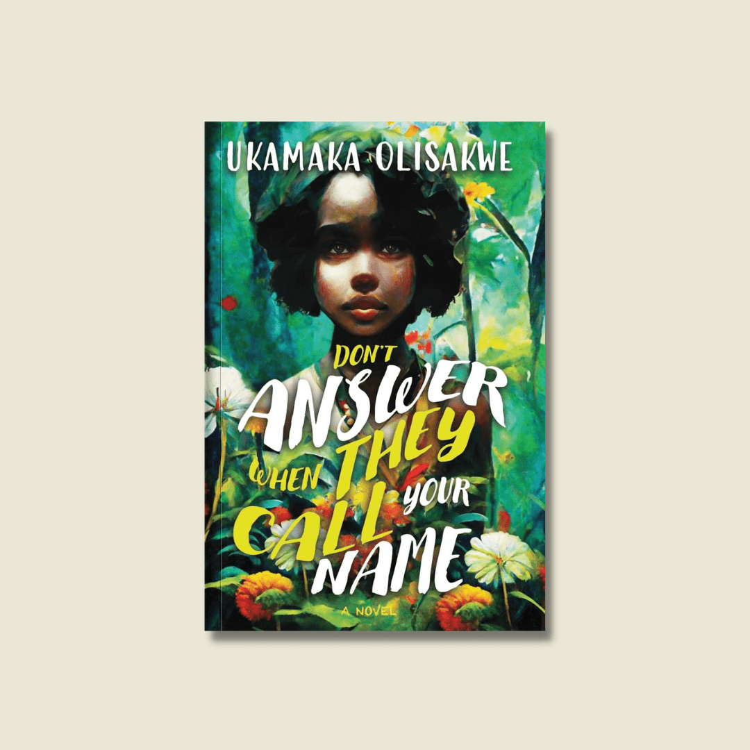DON’T ANSWER WHEN THEY CALL YOUR NAME BY UKAMAKA OLISAKWE