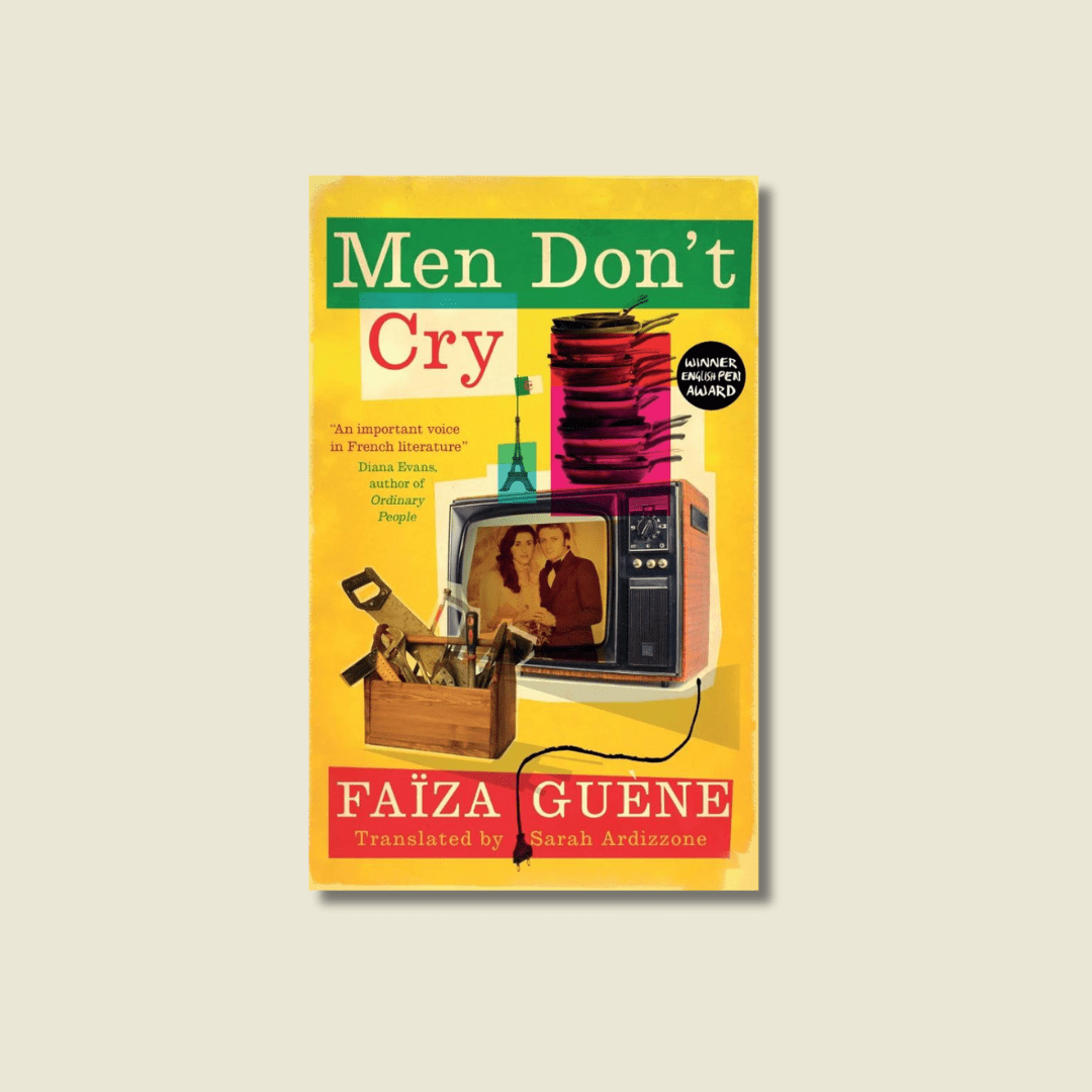 Men Don’t Cry by Faïza Guène