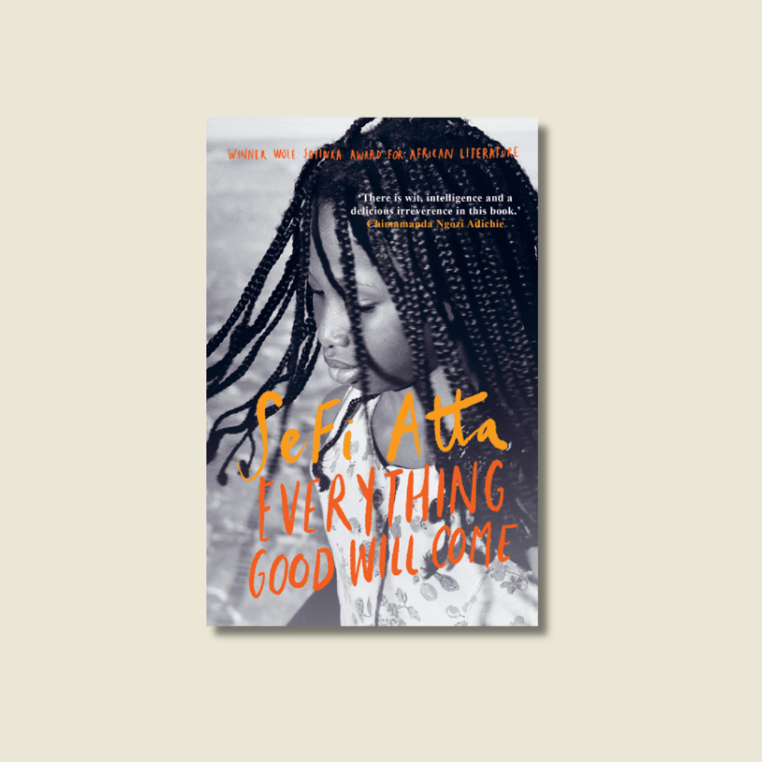 Everything Good Will Come by Sefi Atta