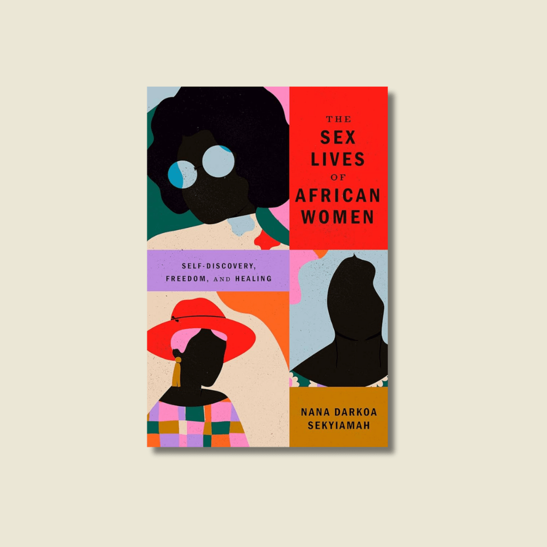 THE SEX LIVES OF AFRICAN WOMEN BY NANA DARKOA SEKYIAMAH