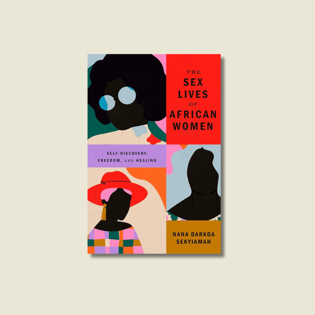 THE SEX LIVES OF AFRICAN WOMEN BY NANA DARKOA SEKYIAMAH