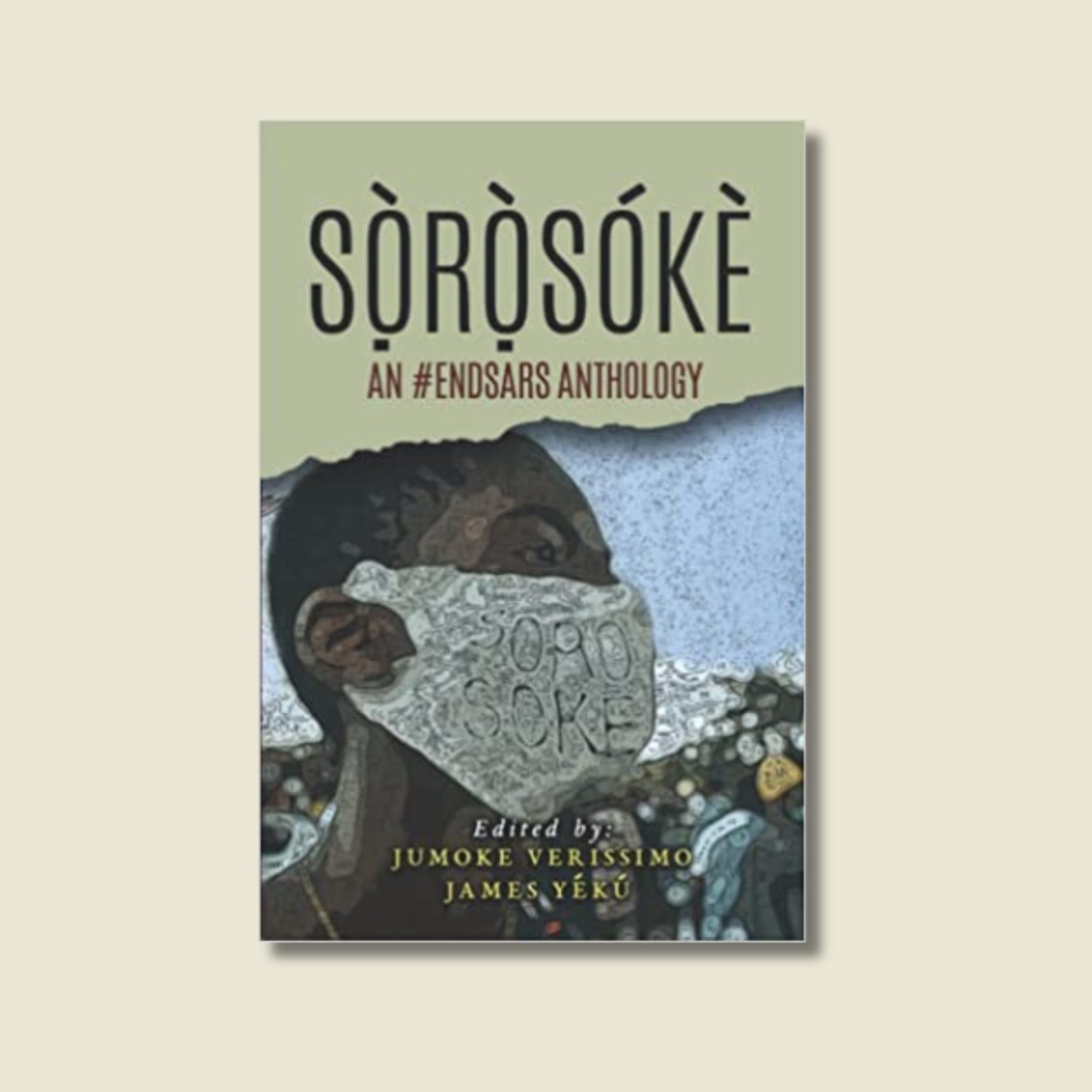 SỌ̀RỌ̀SÓKÈ: AN #ENDSARS ANTHOLOGY BY JUMOKE VERISSIMO AND JAMES YÉKÚ